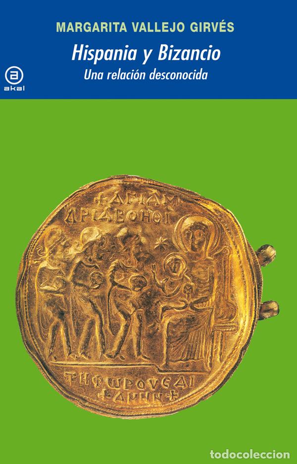Libros: HISPANIA Y BIZANCIO.UNA RELACION DESCONOCIDA - Vallejo Girves, Margarita