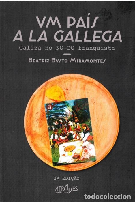 Libros: UM PAIS &rdquo;A LA GALLEGA&rdquo;.(ATRAVES DE NOS) - Busto Miramontes, Beatriz