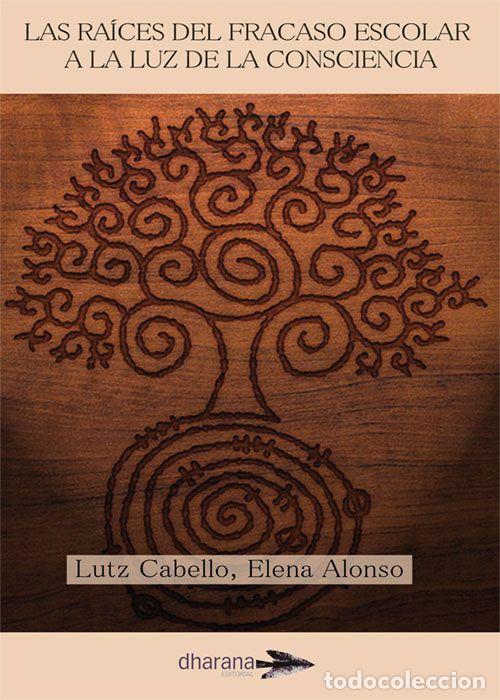 Libros: RA&Iacute;CES DEL FRACASO ESCOLAR A LA LUZ DE LA CONSCIENCIA - Lutz Cabello, Elena Alonso