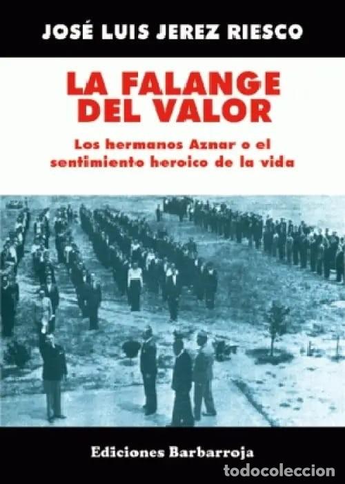 Libros: LA FALANGE DEL VALOR. Los hermanos Aznar o el sentimiento heroico de la vida Jos&eacute; Luis Jerez Riesco