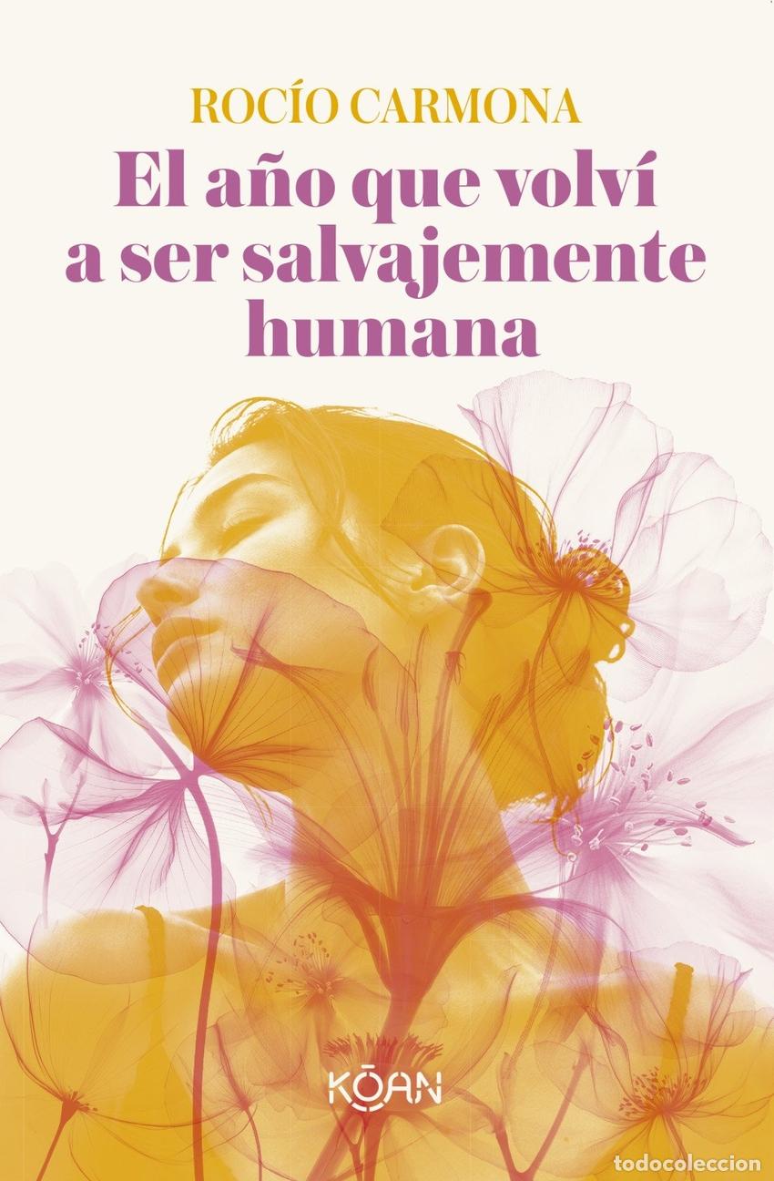 Libros: EL ANO QUE VOLVI A SER SALVAJEMENTE HUMANA - CARMONA, ROCIO