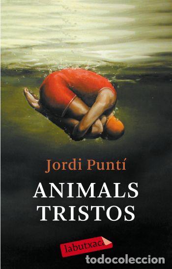 Libros: ANIMALS TRISTOS - Jordi Punt&iacute;