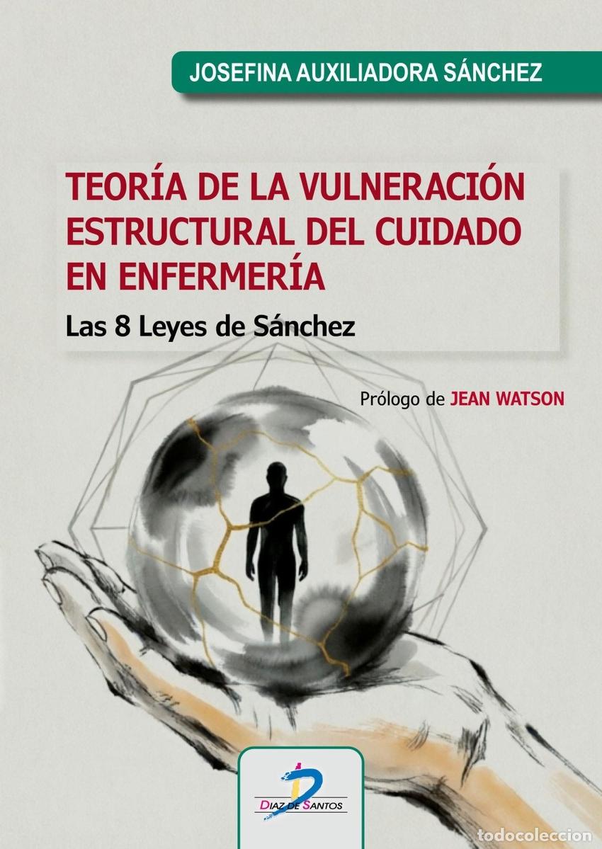 Libros: TEOR&Iacute;A DE LA VULNERACI&Oacute;N ESTRUCTURAL DEL CUIDADO EN ENFERMER&Iacute;A - Auxiliadora S&aacute;nchez, Josefina