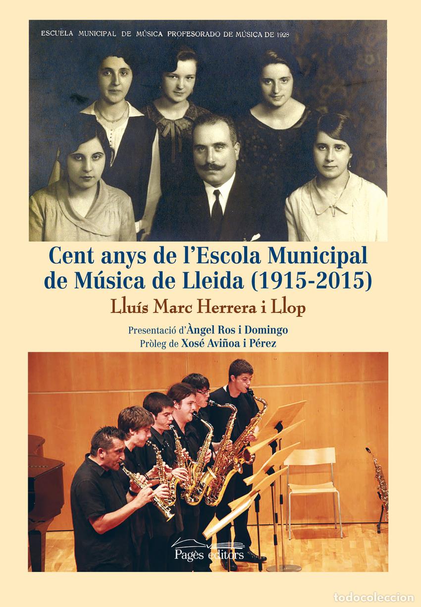 Libros: CENT ANYS DE L'ESCOLA MUNICIPAL DE M&Uacute;SICA DE LLEIDA - Herrera i Llop, Llu&iacute;s Marc