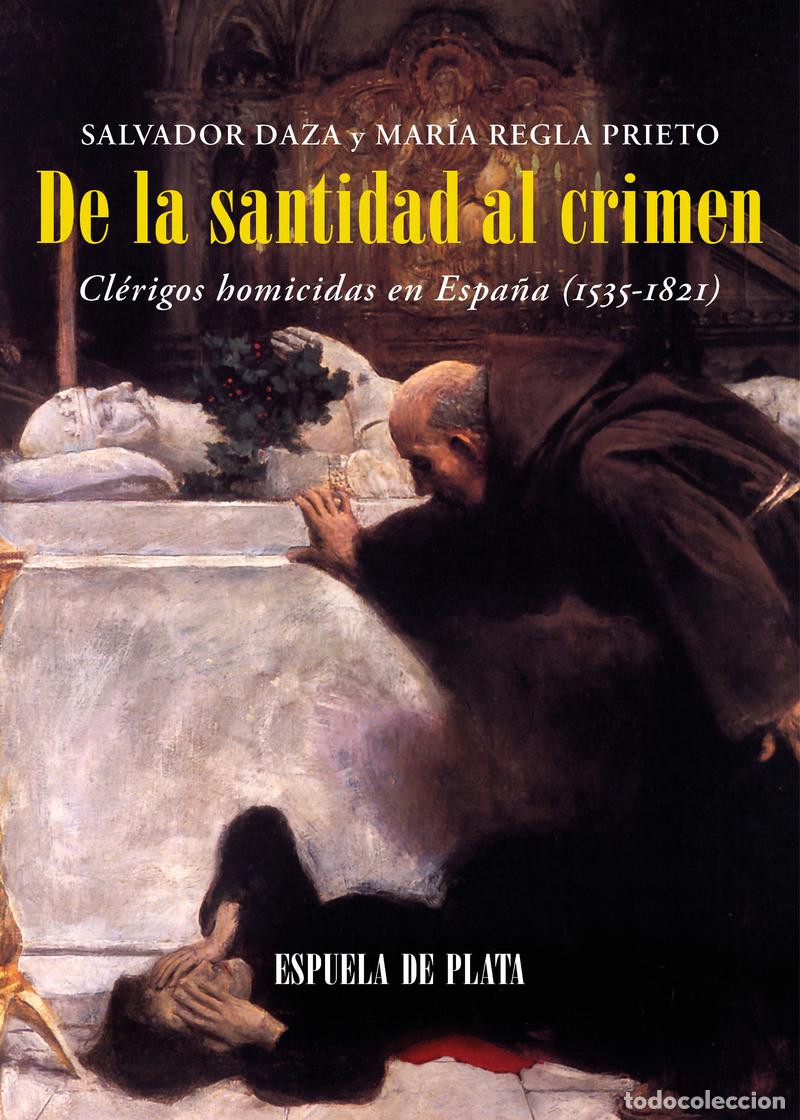 Libros: De La Santidad al Crimen. Cl&eacute;rigos homicidas en Espa&ntilde;a. Salvador Daza Palacios, Mar&iacute;a Regla Prieto C