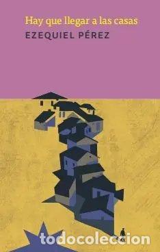 Libros: HAY QUE LLEGAR A LAS CASAS - PEREZ, EZEQUIEL
