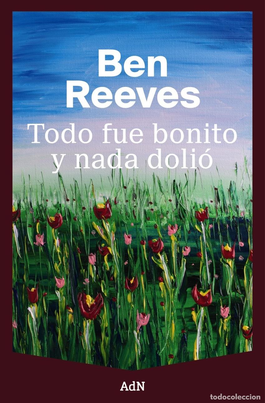 Libros: TODO FUE BONITO Y NADA DOLI&Oacute; - REEVES, BEN