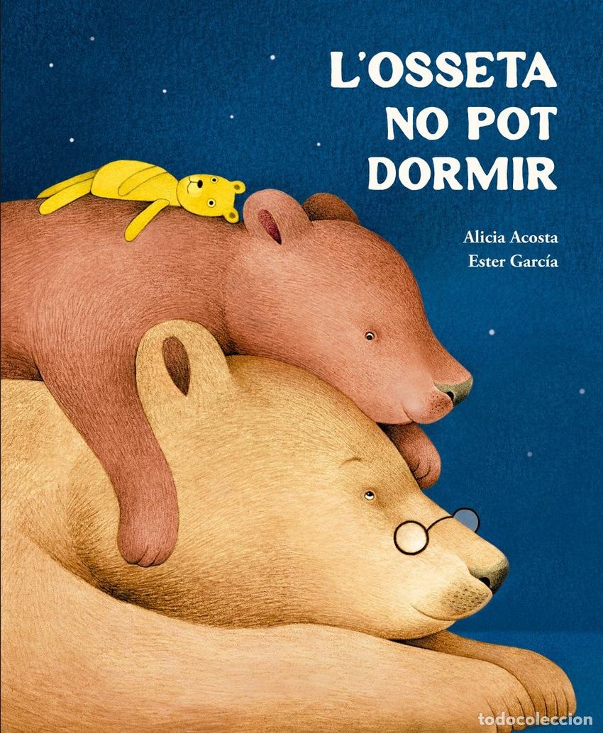 Libros: L''OSSETA NO POT DORMIR - ACOSTA, ALICIA