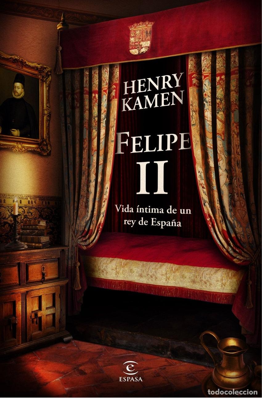 Livres: FELIPE II. VIDA &Iacute;NTIMA DE UN REY DE ESPA&Ntilde;A - KAMEN, HENRY