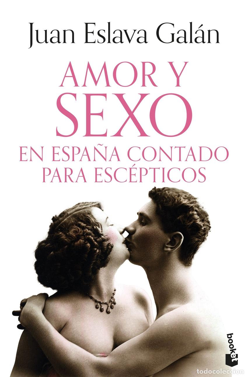 Libros: AMOR Y SEXO EN ESPA&Ntilde;A CONTADO PARA ESC&Eacute;PTICOS - ESLAVA GALAN, JUAN