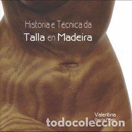 Libros: HISTORIA E T&Eacute;CNICA DA TALLA EN MADEIRA - VALENTINA GARCIA ABALO