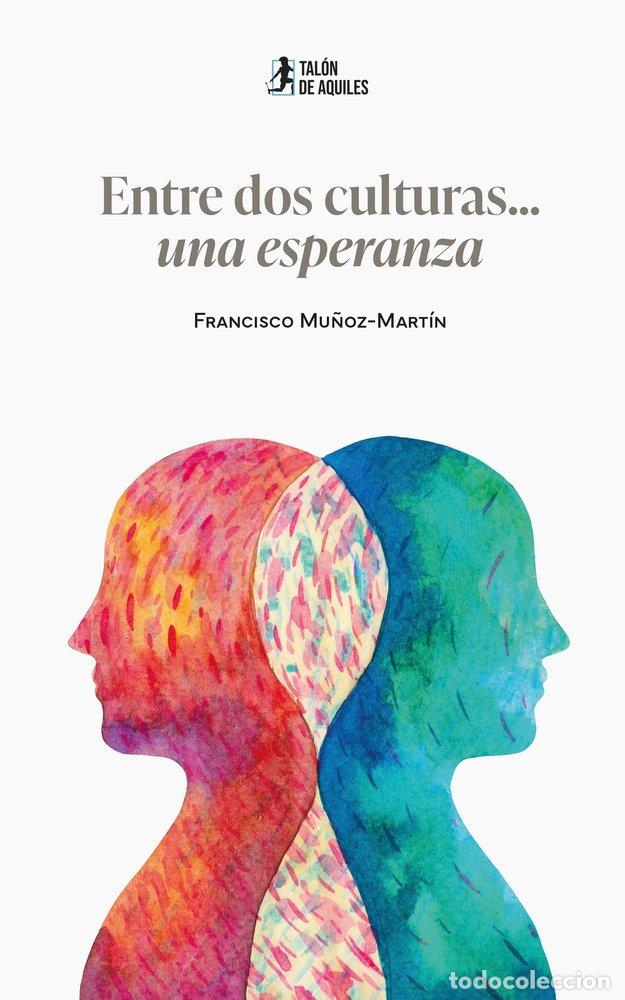Libros: ENTRE DOS CULTURAS UNA ESPERANZA - MU&Ntilde;OZ-MART&Iacute;N, FRANCISCO