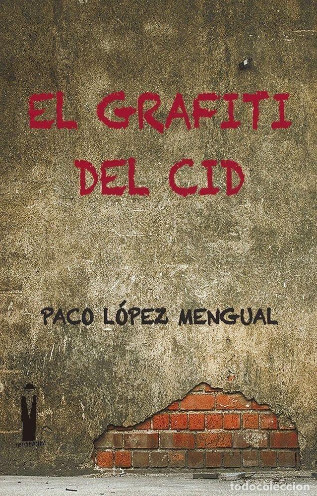 Libros: EL GRAFITI DEL CID - LOPEZ MENGUAL, PACO