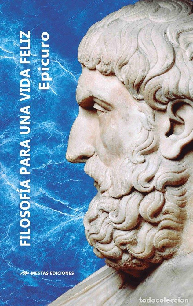 Libros: FILOSOFIA PARA UNA VIDA FELIZ - EPICURO, EPICURO