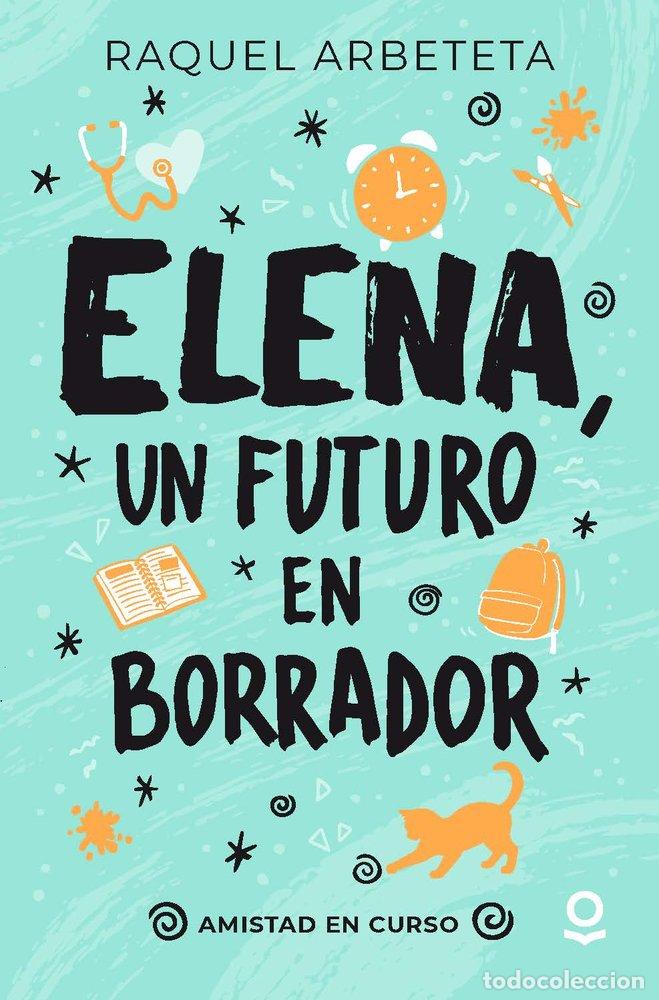 Libros: ELENA UN FUTURO EN BORRADOR AMISTAD EN CURSO - RAQUEL ARBETETA