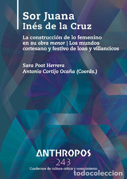 Livros: ANTHROPOS 243 SOR JUANA INES DE LA CRUZ - SARA POOT Y ANTONIO CORTIJO