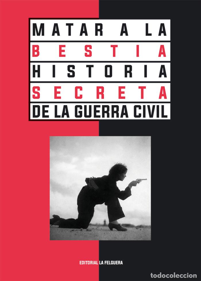 Livros: MATAR A LA BESTIA HISTORIA SECRETA DE LA GUERRA CIVIL - , VV.AA