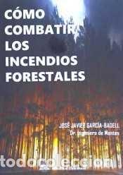 Libros: COMO COMBATIR LOS INCENDIOS FORESTALES - GARC&Iacute;A-BADELL LAPETRA, JOS&Eacute; JAVIER