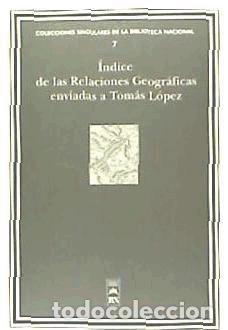 B&uuml;cher: &Iacute;ndice de las relaciones geogr&aacute;ficas enviadas a Tom&aacute;s L&oacute;pez conservadas en la Biblioteca Nacional -