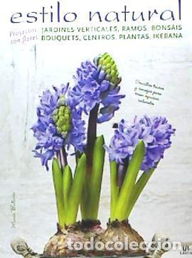 Libros: Estilo natural : jardines verticales, ramos, bons&aacute;is, bouquets, centros, plantas e ikebana - VV.AA.