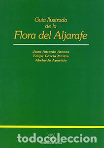 Libros: GUIA ILUSTRADA DE LA FLORA DE ALJARAFE - ARENAS, JUAN ANTONIO / GARCIA