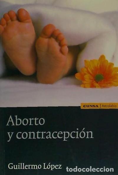 Libros: Aborto y contracepci&oacute;n - Guillermo L&oacute;pez - Foto 1