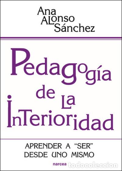 Libros: Pedagog&iacute;a de la Interioridad: Aprender a ser desde uno mismo - Ana Alonso S&aacute;nchez