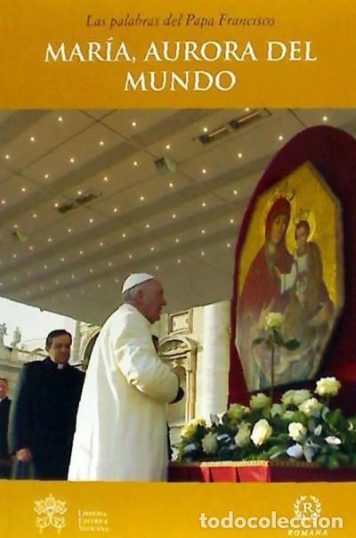 Libros: MAR&Iacute;A, AURORA DEL MUNDO - PAPA FRANCISCO