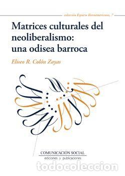 Libros: Matrices culturales del neoliberalismo: una odisea barroca - Colon Zayas, Eliseo R.