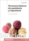 books: Procesos b&aacute;sicos de pasteler&iacute;a y reposter&iacute;a - GONZ&Aacute;LEZ MART&Iacute;NEZ, JOS&Eacute;;REY BAUTISTA, FRANCISCO