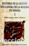 Libros: Historia de la acci&oacute;n educadora de la Iglesia en Espa&ntilde;a. I: Edades Antigua, Media y Moderna Bibliote
