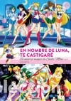 Libros: EN NOMBRE DE LUNA TE CASTIGARE. EL UNIVERSO MAGICO DE SAILOR MOON - Argal Sot&eacute;s, Andr&eacute;s