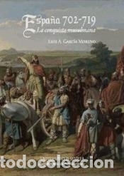 Libri: Espa&ntilde;a 702 - 719: La Conquista musulmana - Garc&iacute;a Moreno, Luis A.