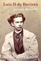 Libros: Luis II de Baviera - Bainville, Jacques - Foto 1