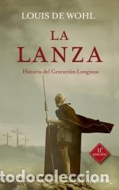 Libri: La lanza: Historia del centuri&oacute;n Longinos - Wohl, Louis de