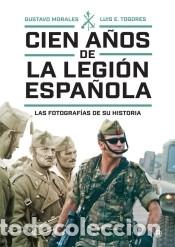 Libros: Cien a&ntilde;os de la Legi&oacute;n espa&ntilde;ola: Las fotograf&iacute;as de su historia