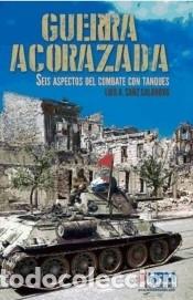 Libros: Guerra Acorazada: Seis aspectos del combate con tanques - Sanz Salanova, Luis Alberto