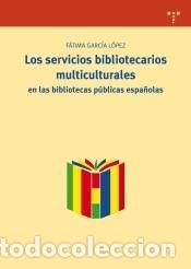 B&uuml;cher: Los servicios bibliotecarios multiculturales en las bibliotecas p&uacute;blicas espa&ntilde;olas - F&aacute;tima Garc&iacute;a