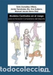 Libri: Modelos Centrados en el Juego para la Iniciaci&oacute;n Deportiva - Sierra D&iacute;az, Manuel Jacob; Guijarro,
