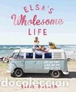 Libri: Elsas Wholesome Life: Eat Less from a Box and More from the Earth - Bullen, Ellie