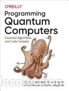 Libri: Programming Quantum Computers: Essential Algorithms and Code Samples - Eric R. Johnston; Nic