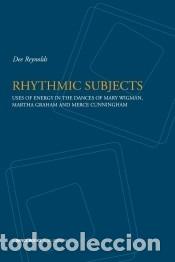 B&uuml;cher: Rhythmic Subjects - Uses of energy in the dances of Mary Wigman, Martha Graham, and Merce