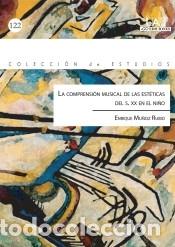 Libros: La comprensi&oacute;n musical de las est&eacute;ticas del s. XX en el ni&ntilde;o - Mu&ntilde;oz Rubio, Enrique