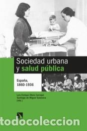 B&uuml;cher: Sociedad urbana y salud p&uacute;blica: Espa&ntilde;a, 1860-1936