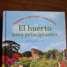 Libros: EL HUERTO PARA PRINCIPIANTES, TESSA EVELECH, ED. SALAMANDRA