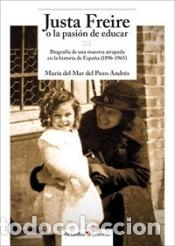 Libri: Justa Freire o la pasi&oacute;n de educar - Del Pozo Andr&eacute;s, Maria del Mar