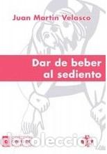 Libros: DAR DE BEBER AL SEDIENTO - Mart&iacute;n Velasco, Juan - Foto 1