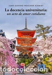 B&uuml;cher: La docencia universitaria: un acto de amor cotidiano - Wouchuk Schmidt, Juan Gustavo