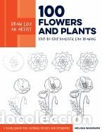 Livres: Draw Like an Artist: 100 Flowers and Plants: Step-By-Step Realistic Line Drawing * a Sourcebook for