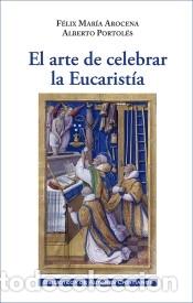 Livres: EL ARTE DE CELEBRAR LA EUCARIST?A - FELIX MAR?A AROCENA